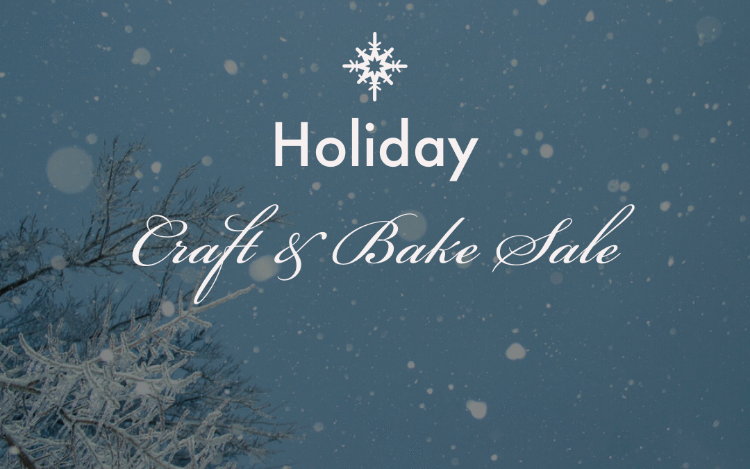 Holiday Craft & Bake sale – December 14th 10am -3pm